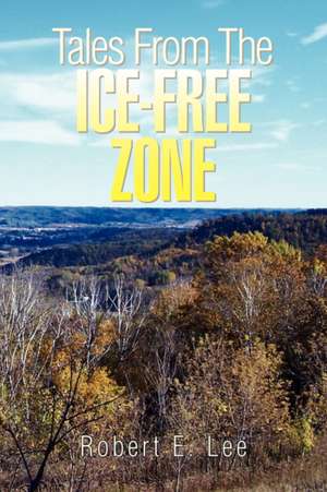 Tales from the Ice-Free Zone de Robert E. Lee