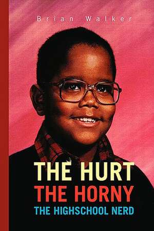 The Hurt the Horny the Highschool Nerd de Brian Walker