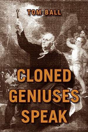 Cloned Geniuses Speak de Tom Ball