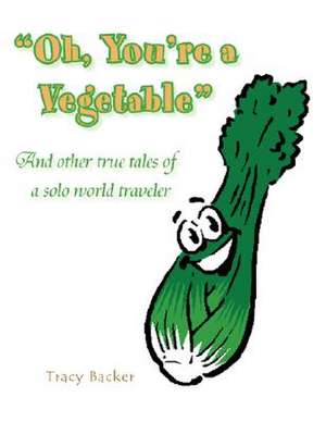 Oh, You're a Vegetable de Tracy Backer