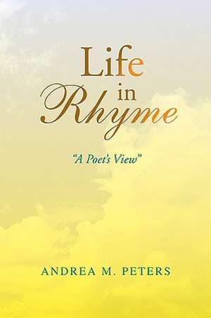 Life in Rhyme de Andrea M. Peters