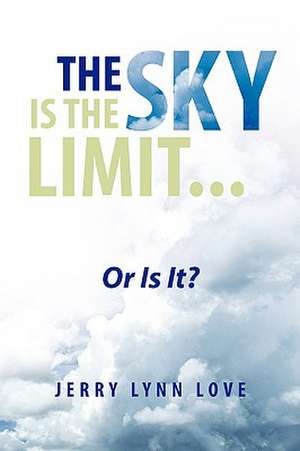 The Sky Is the Limit... de Jerry Lynn Love