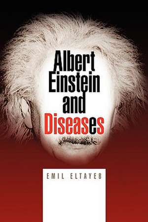 Albert Einstein and Diseases de Emil Eltayeb