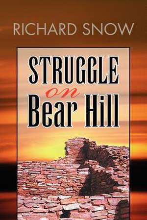 Struggle on Bear Hill de Richard Snow