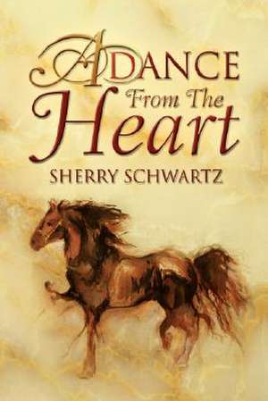 A Dance from the Heart de Sherry Schwartz