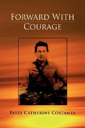 Forward with Courage de Patsy Catherine Costanza