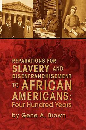 Reparations for Slavery and Disenfranchisement to African Americans de Gene A. Brown