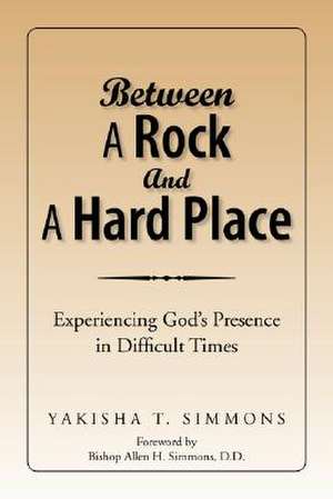 Between a Rock and a Hard Place de Yakisha T. Simmons