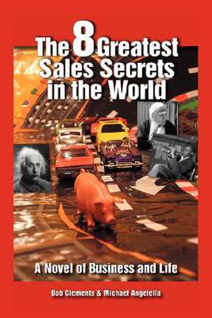 The 8 Greatest Sales Secrets in the World de Bob Clements