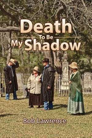 Death to Be My Shadow de Bob Lawrence