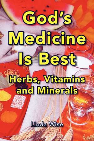 God's Medicine Is Best de Linda Wise