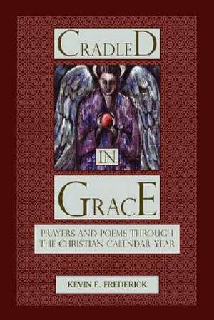 Cradled In Grace de Kevin E. Frederick