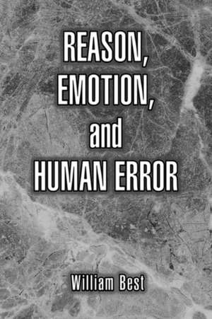 Reason, Emotion, and Human Error de William P. Best