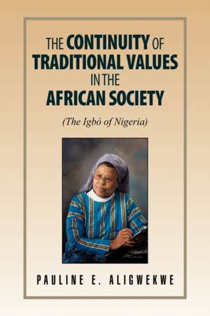 The Continuity of Traditional Values in the African Society de Pauline E. Aligwekwe