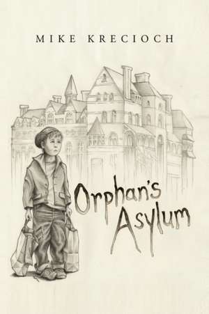 Orphan's Asylum de Mike Krecioch