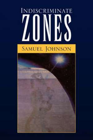 Indiscriminate Zones de Samuel Johnson