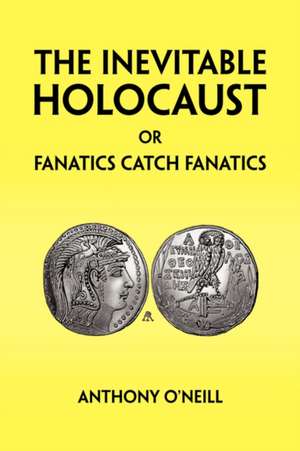 The Inevitable Holocaust or Fanatics Catch Fanatics de Anthony O'Neill