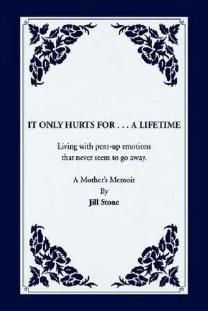 It Only Hurts For ... A Lifetime de Jill Stone