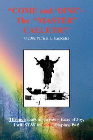 "COME AND 'DINE' ~ THE MASTER CALLETH!" de Patricia L. Carpenter