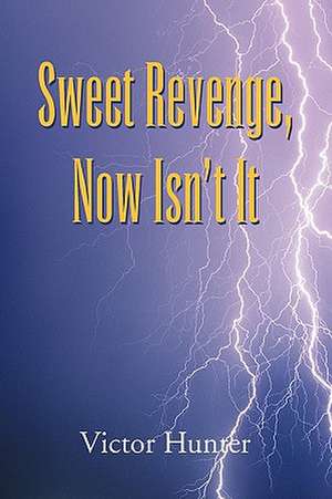 Sweet Revenge, Now Isn't It de Victor Hunter