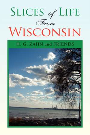 Slices of Life from Wisconsin de H. G. and Friends Zahn