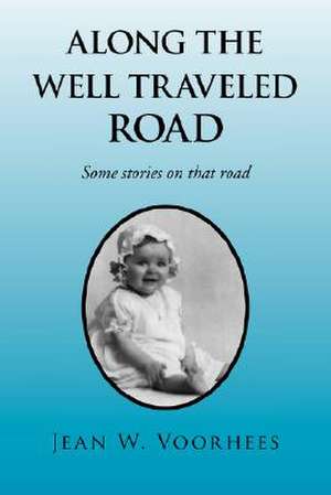 Along the Well Traveled Road de Jean W. Voorhees