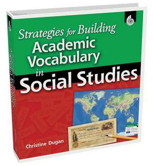 Strategies for Building Academic Vocabulary in Social Studies [With CDROM] de Christine Dugan