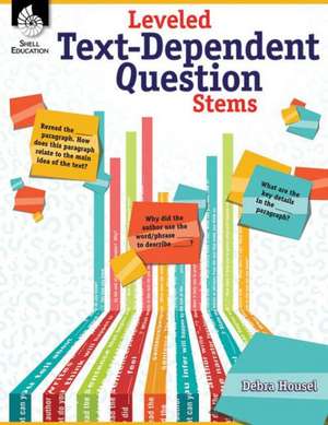 Leveled Text-Dependent Question Stems de Debra Housel