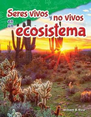 Seres Vivos Y No Vivos En Un Ecosistema de William Rice