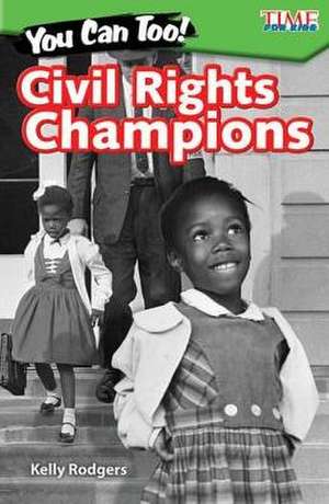 You Can Too! Civil Rights Champions de Kelly Rodgers