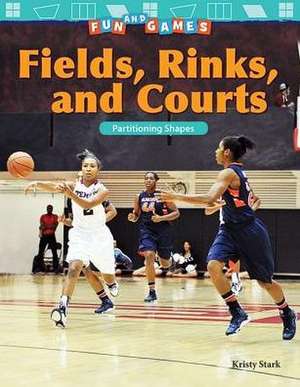 Fun and Games: Fields, Rinks, and Courts de Kristy Stark