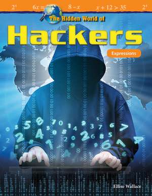 The Hidden World of Hackers de Elise Wallace