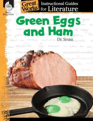 Green Eggs and Ham: An Instructional Guide for Literature de Torrey Maloof