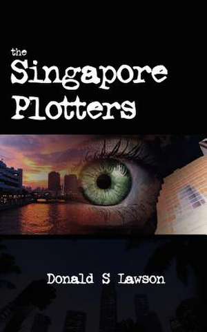 The Singapore Plotters de Donald S. Lawson