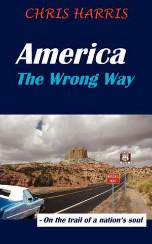 America the Wrong Way de Chris Harris