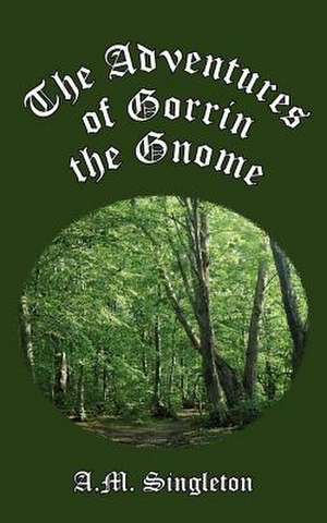 The Adventures of Gorrin the Gnome de A. M. Singleton