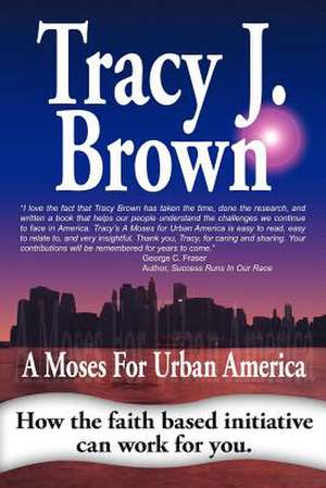 A Moses for Urban America de Tracy J. Brown