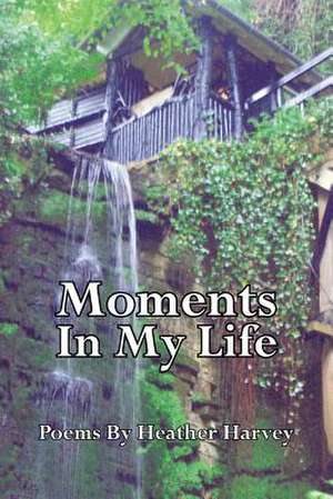 Moments in My Life de Heather Harvey