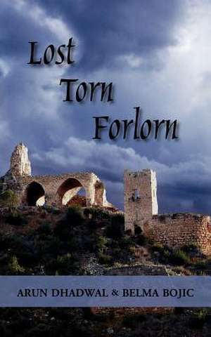 Lost Torn Forlorn de Arun Dhadwal