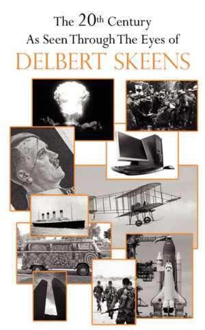 The 20th Century As Seen Through The Eyes of Delbert Skeens de Delbert Skeens