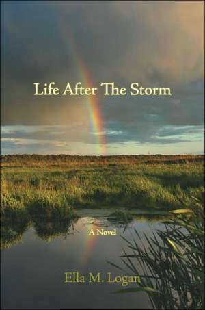 Life After The Storm de Ella M. Logan