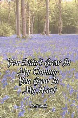 You Didn't Grow in My Tummy-You Grew in My Heart de Keri Swain