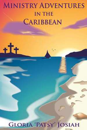 Ministry Adventures In The Caribbean de Gloria 'Patsy' Josiah