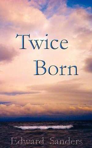 Twice Born de Edward Sanders