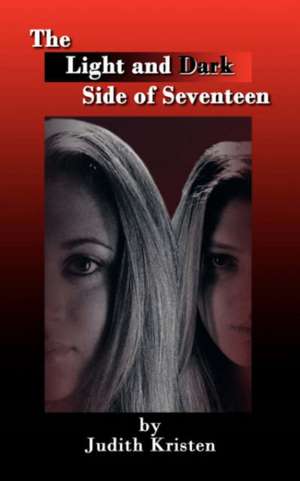 The Light And Dark Side Of Seventeen de Judith Kristen