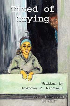 Tired Of Crying de Frances R Mitchell