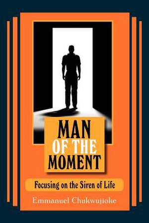 Man of the Moment de Emmanuel Chukwujioke