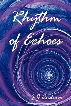 Rhythm of Echoes de J J Andrews