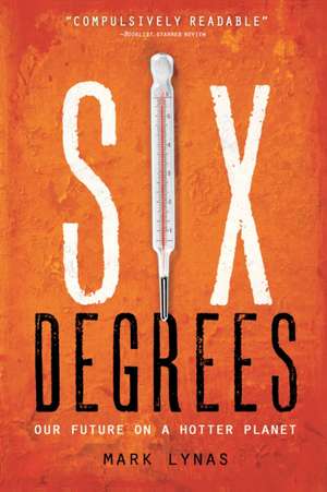 Six Degrees: Our Future on a Hotter Planet de Mark Lynas