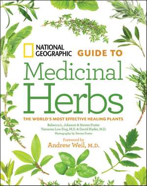 National Geographic Guide to Medicinal Herbs: The World's Most Effective Healing Plants de Tieraona Low Dog M.D.